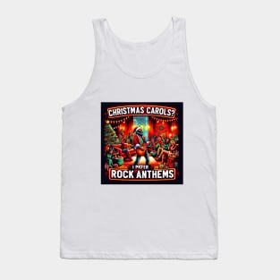 Christmas Carols? I Prefer Rock Anthems! Tank Top